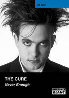 Couverture du livre « The Cure ; never enough » de Jeff Apter aux éditions Le Camion Blanc