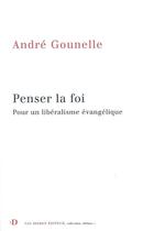 Couverture du livre « Penser la foi ; pour un libéralisme évangélique » de Gounelle aux éditions Van Dieren