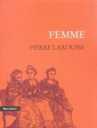 Couverture du livre « Femme » de Pierre Larousse aux éditions Bleu Autour