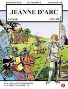 Couverture du livre « Jeanne d'Arc ; La Pucelle (1412-1431) ; de la paysanne de Domremy à la Sainte universelle » de Reynald Secher et Charlie Kiefer et Guy Lehdeux aux éditions Reynald Secher
