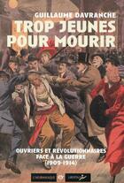 Couverture du livre « Trop jeunes pour mourir ; ouvriers et révolutionnaires face à la guerre (1909-1914) » de Guillaume Davranche aux éditions Libertalia