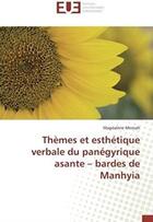 Couverture du livre « Thèmes et esthétique verbale du panégyrique asante ; bardes de Manhyia » de Magdalene Mensah aux éditions Editions Universitaires Europeennes