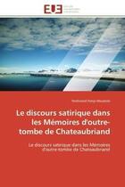 Couverture du livre « Le discours satirique dans les memoires d'outre-tombe de chateaubriand » de Moukete F F. aux éditions Editions Universitaires Europeennes