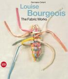 Couverture du livre « Louise Bourgeois ; the fabric works » de Germano Celant aux éditions Skira