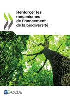 Couverture du livre « Renforcer les mécanismes de financement de la biodiversité » de Ocde aux éditions Ocde