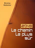 Couverture du livre « 2049, le chemin le plus sûr » de Nicolas Dubouloz aux éditions Librinova