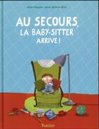 Couverture du livre « Au secours, la baby-sitter arrive ! » de Anne-Kathrin Behl et Anne Wagner aux éditions Tourbillon