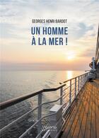 Couverture du livre « Un homme à la mer ! » de Georges Henri Bardot aux éditions Verone
