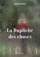 Couverture du livre « La duplicite des choses » de Fischer Sylvia aux éditions Sydney Laurent