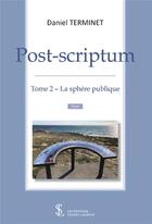 Couverture du livre « Post scriptum t.2 : la sphère publique » de Terminet Daniel aux éditions Sydney Laurent