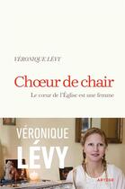 Couverture du livre « Choeur de chair : le coeur de l'Eglise est une femme » de Veronique Levy aux éditions Artege