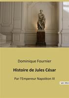 Couverture du livre « Histoire de jules cesar - par l'empereur napoleon iii » de Napoleon Iii aux éditions Culturea