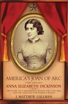 Couverture du livre « America's Joan of Arc: The Life of Anna Elizabeth Dickinson » de Gallman J Matthew aux éditions Oxford University Press Usa