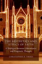 Couverture du livre « The Aesthetics and Ethics of Faith: A Dialogue Between Liberationist a » de Tirres Christopher D aux éditions Oxford University Press Usa