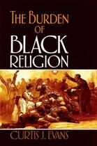 Couverture du livre « The Burden of Black Religion » de Evans Curtis J aux éditions Oxford University Press Usa