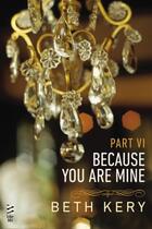 Couverture du livre « Because You Are Mine Part VI » de Beth Kery aux éditions Penguin Group Us