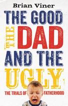 Couverture du livre « The Good, The Dad and the Ugly » de Viner Brian aux éditions Simon And Schuster Uk