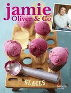 Couverture du livre « Glaces, yaourts glacés et granités » de Jamie Oliver aux éditions Hachette Pratique