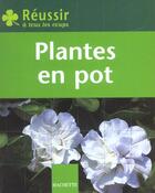 Couverture du livre « Reussir A Tous Les Coups : Plantes En Pot » de M-H Loaec aux éditions Hachette Pratique