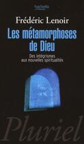 Couverture du livre « Les métamorphoses de Dieu ; des intégrismes aux nouvelles spiritualités » de Frederic Lenoir aux éditions Pluriel