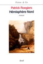 Couverture du livre « Hemisphere nord » de Patrick Roegiers aux éditions Seuil