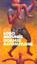 Couverture du livre « Dormir accompagné ; livre de chroniques Tome 2 » de Antonio Lobo Antunes aux éditions Points