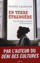 Couverture du livre « En terre étrangère ; vies d'immigrés du Sahel en Ile-de-France » de Hugues Lagrange aux éditions Seuil