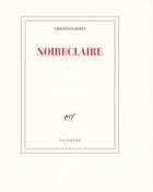 Couverture du livre « Noireclaire » de Christian Bobin aux éditions Gallimard