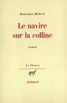 Couverture du livre « Le navire sur la colline » de Richard Dominique aux éditions Gallimard