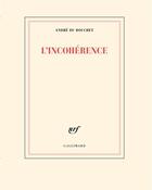 Couverture du livre « L'incohérence » de Andre Du Bouchet aux éditions Gallimard