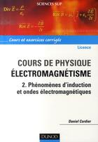 Couverture du livre « Cours de physique ; électromagnétisme Tome 2 ; introduction et ondes électromagnétiques » de Daniel Cordier aux éditions Dunod