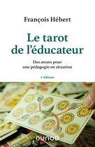 Couverture du livre « Le tarot de l'éducateur ; des atouts pour une pédagogie en situation (2e édition) » de Francois Hebert aux éditions Dunod