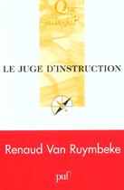 Couverture du livre « Le juge d'instruction (4e édition) » de Renaud Van Ruymbeke aux éditions Que Sais-je ?