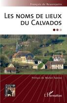 Couverture du livre « Les noms de lieux du Calvados » de Francois De Beaurepaire aux éditions L'harmattan