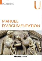 Couverture du livre « Manuel d'argumentation » de Michel Dufour aux éditions Armand Colin