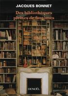 Couverture du livre « Des bibliothèques pleines de fantômes » de Jacques Bonnet aux éditions Denoel