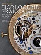 Couverture du livre « Horlogerie française ; les artisans du temps » de Bruno Cabanis aux éditions Eyrolles