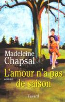 Couverture du livre « L'amour n'a pas de saison » de Madeleine Chapsal aux éditions Fayard