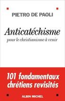 Couverture du livre « Anticatéchisme ; pour le christianisme à venir » de Pietro De Paoli aux éditions Albin Michel