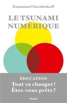 Couverture du livre « Le tsunami numérique ; éducation : tout va changer ! êtes-vous prêts ? » de Emmanuel Davidenkoff aux éditions Stock