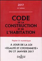 Couverture du livre « Code de la construction et de l'habitation, annoté et commenté (édition 2017) » de  aux éditions Dalloz