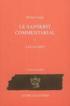 Couverture du livre « Les commentaires sanskrits Tome 1 ; les gloses » de Michel Angot aux éditions Belles Lettres