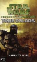 Couverture du livre « Star Wars Tome 87 ; Republic commando Tome 3 ; true colors » de Karen Traviss aux éditions Fleuve Editions