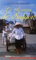 Couverture du livre « Le roman de Saïgon » de Raymond Reding aux éditions Rocher