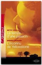 Couverture du livre « Le temps d'une passion ; l'inconnu de Yellowstone » de Brenda Jackson et Metsy Hingle aux éditions Harlequin