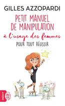 Couverture du livre « Manuel de manipulation à l'usage des femmes pour tout réussir » de Gilles Azzopardi aux éditions J'ai Lu