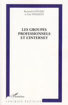Couverture du livre « Les groupes professionnels et l'internet » de Bernard Convert et Lise Demailly aux éditions L'harmattan