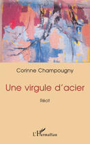 Couverture du livre « Une virgule d'acier » de Corinne Champougny aux éditions L'harmattan