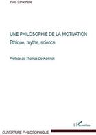 Couverture du livre « Une philosophie de la motivation ; ethique, mythe, science » de Yves Larochelle aux éditions L'harmattan