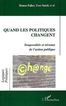 Couverture du livre « Quand les politiques changent ; temporalités et niveaux de l'action publique » de Yves Surel et Bruno Palier aux éditions L'harmattan